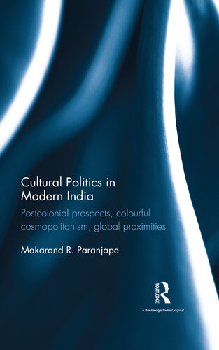 Cultural Politics in Modern India: Postcolonial prospects, colourful cosmopolitanism, global proximities