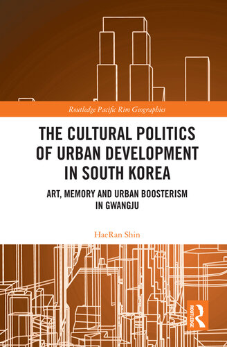 The Cultural Politics of Urban Development in South Korea: Art, Memory and Urban Boosterism in Gwangju