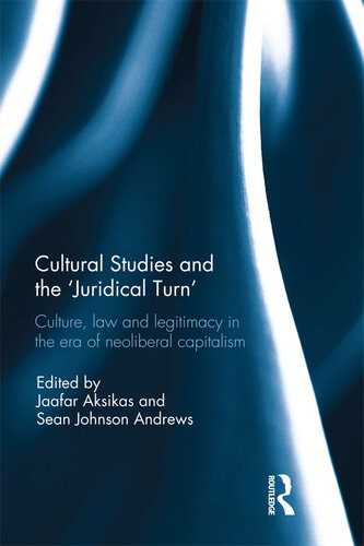Cultural Studies and the 'Juridical Turn': Culture, Law, and Legitimacy in the Era of Neoliberal Capitalism