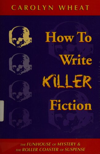 How to write killer fiction : the funhouse of mystery & the roller coaster of suspense