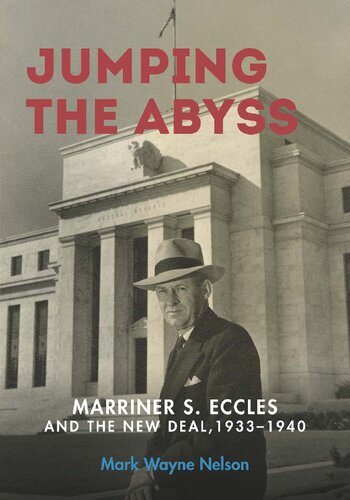 Jumping the Abyss: Marriner S. Eccles and the New Deal, 1933–1940