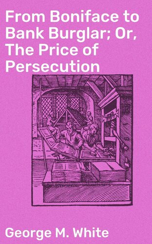 From Boniface to Bank Burglar; Or, The Price of Persecution