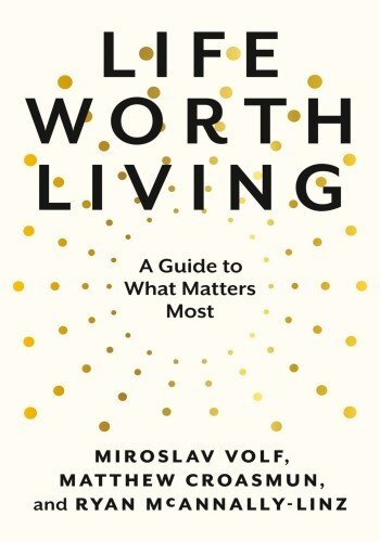 Life Worth Living: A Guide to What Matters Most