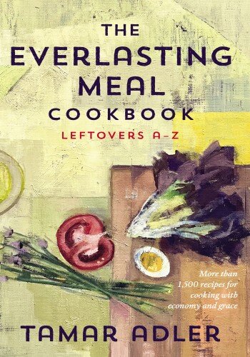 The Everlasting Meal Cookbook: Leftovers A-Z: Leftovers A-Z