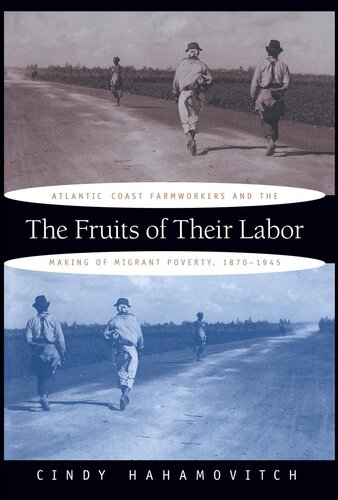 The Fruits of Their Labor: Atlantic Coast Farmworkers and the Making of Migrant Poverty, 1870-1945