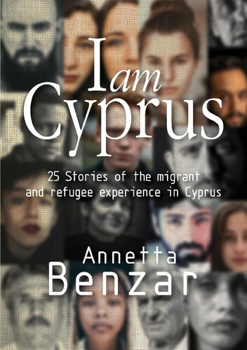 I Am Cyprus: 25 Stories of the Migrant and Refugee Experience in Cyprus