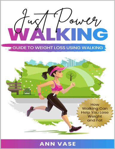 Just Power Walking: Guide To Weight Loss Using Walking