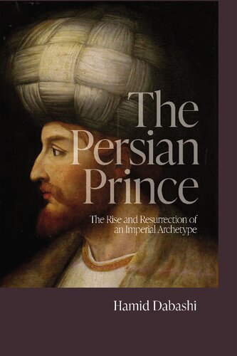 The Persian Prince: The Rise and Resurrection of an Imperial Archetype