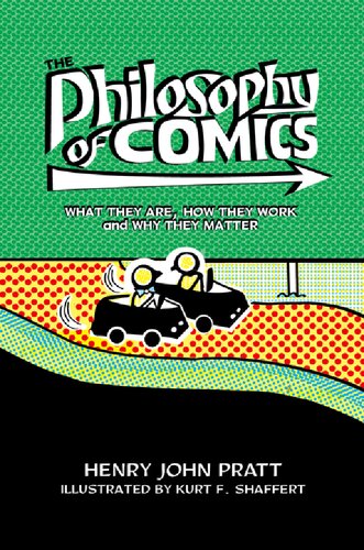 The Philosophy of Comics: What They Are, How They Work, and Why They Matter