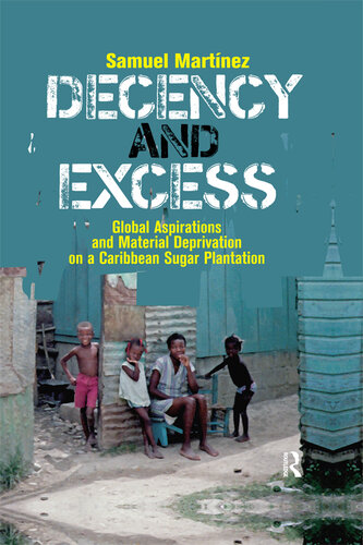 Decency and Excess: Global Aspirations and Material Deprivation on a Caribbean Sugar Plantation