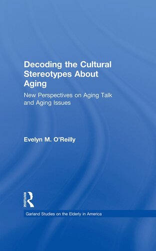 Decoding the Cultural Stereotypes about Aging: New Perspectives on Aging Talk and Aging Issues