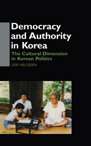 Democracy and Authority in Korea: The Cultural Dimension in Korean Politics (Democracy in Asia)