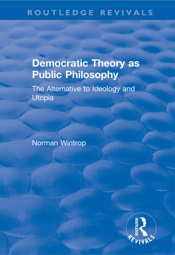 Democratic Theory as Public Philosophy: The Alternative to Ideology and Utopia