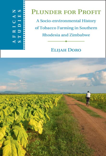 Plunder for Profit: A Socio-environmental History of Tobacco Farming in Southern Rhodesia and Zimbabwe