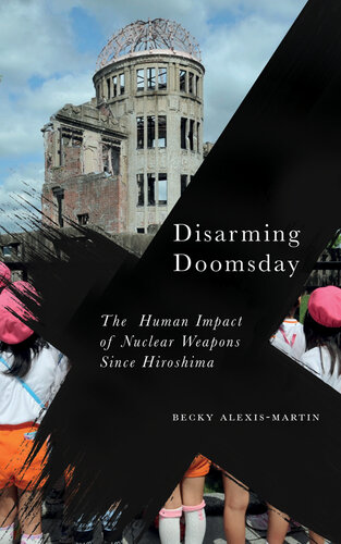 Disarming Doomsday: The Human Impact of Nuclear Weapons Since Hiroshima
