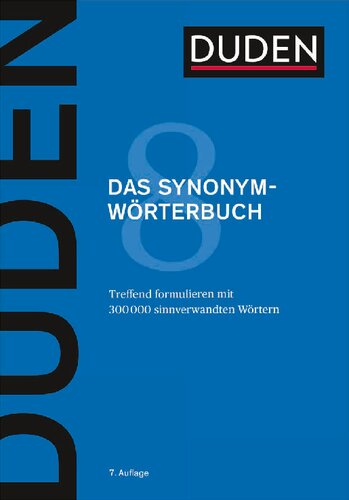 Duden - Das Synonymwörterbuch: Treffend formulieren mit 300000 sinnverwandten Wörtern