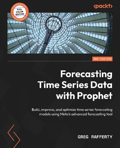 Forecasting Time Series Data with Prophet: Build, improve, and optimize time series forecasting models using Meta's advanced forecasting tool, 2nd Edition