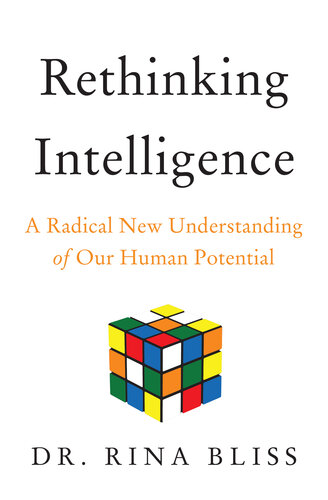 Rethinking Intelligence: A Radical New Understanding of Our Human Potential