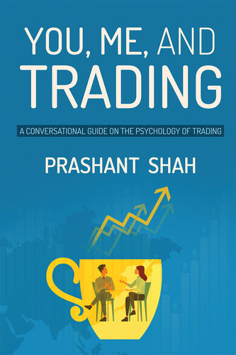 You, Me, and Trading : A Conversational Guide On the Psychology of Trading