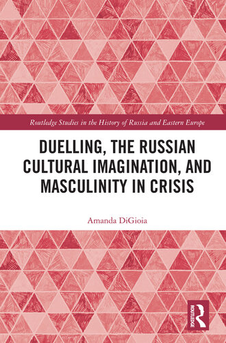 Duelling, the Russian Cultural Imagination, and Masculinity in Crisis