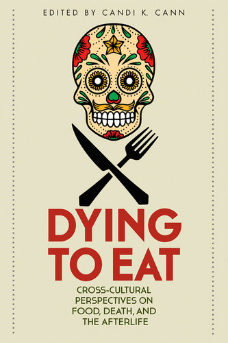Dying to Eat: Cross-Cultural Perspectives on Food, Death, and the Afterlife