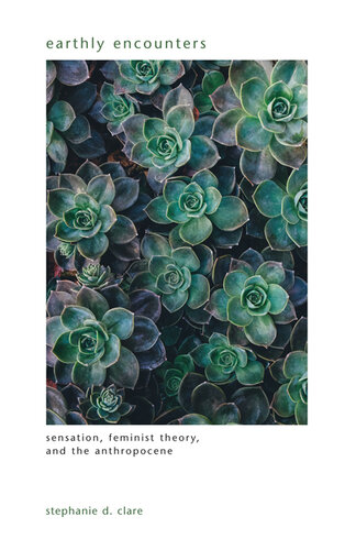 Earthly Encounters: Sensation, Feminist Theory, and the Anthropocene