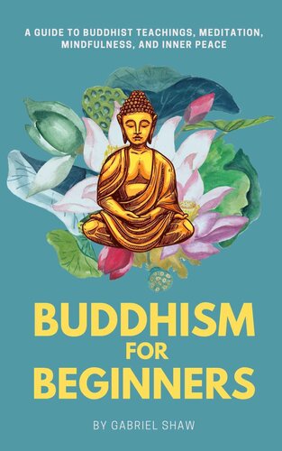 Buddhism for Beginners: A Guide to Buddhist Teachings, Meditation, Mindfulness, and Inner Peace