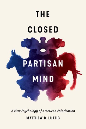 The Closed Partisan Mind : A New Psychology of American Polarization