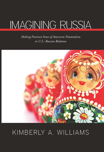 Imagining Russia: Making Feminist Sense of American Nationalism in U.S.–Russian Relations