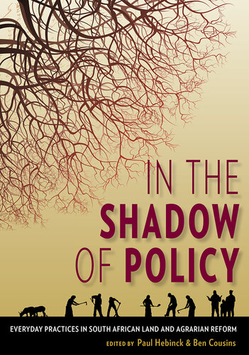In the Shadow of Policy: Everyday Practices in South Africa's Land and Agrarian Reform