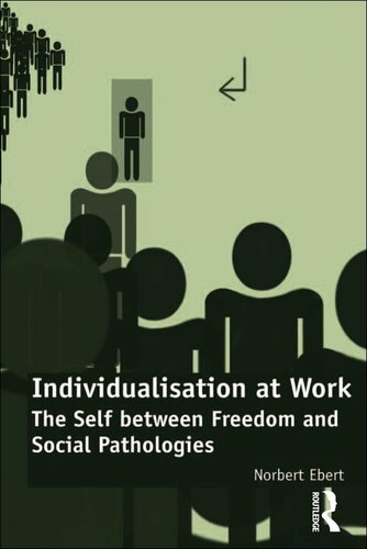 Individualisation at Work: The Self between Freedom and Social Pathologies