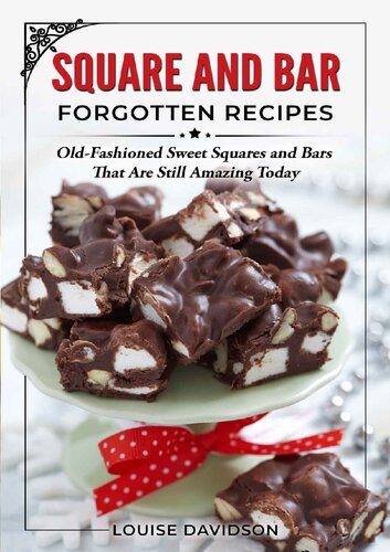 Squares and Bars Forgotten Recipes: Old-Fashioned Classic Squares and Bars That Are Still Amazing Today! (Vintage Recipe Cookbooks Book 4)
