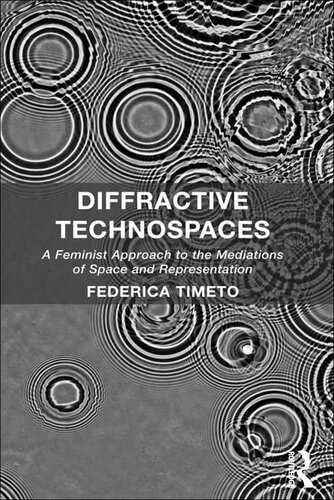 Diffractive Technospaces: A Feminist Approach to the Mediations of Space and Representation