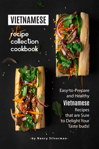 Vietnamese Recipe Collection Cookbook: Easy-to-Prepare and Healthy Vietnamese Recipes that are Sure to Delight Your Taste buds!