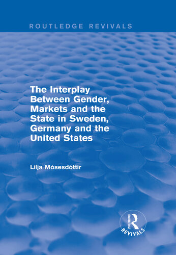 The Interplay Between Gender, Markets and the State in Sweden, Germany and the United States