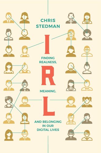 IRL: Finding Realness, Meaning, and Belonging in Our Digital Lives