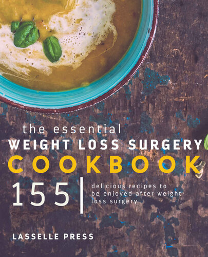 Essential Weight Loss Surgery Cookbook: 155 Delicious Recipes To Be Enjoyed After Weight Loss Surgery