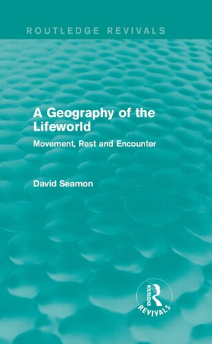 A Geography of the Lifeworld (Routledge Revivals): Movement, Rest and Encounter