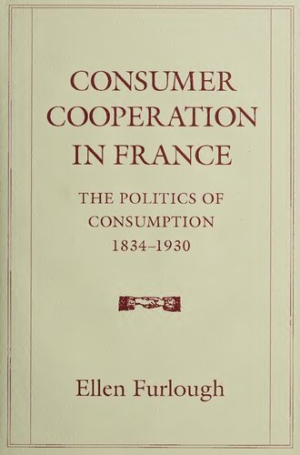 Consumer Cooperation in France: The Politics of Consumption, 1834-1930