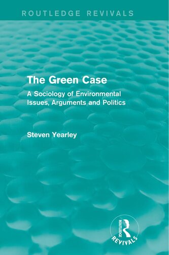 The Green Case (Routledge Revivals): A Sociology of Environmental Issues, Arguments and Politics