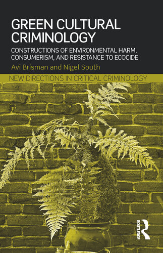 Green Cultural Criminology: Constructions of Environmental Harm, Consumerism, and Resistance to Ecocide