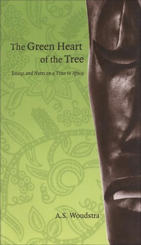 The Green Heart of the Tree: Essays and Notes on a Time in Africa