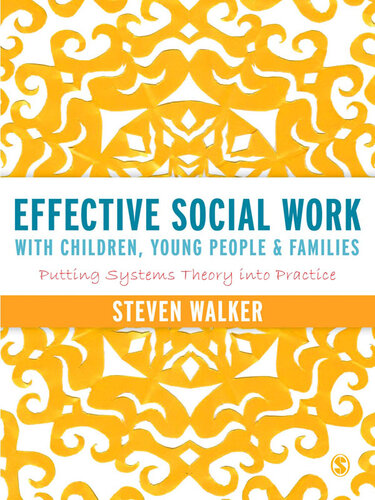 Effective Social Work with Children, Young People and Families: Putting Systems Theory into Practice