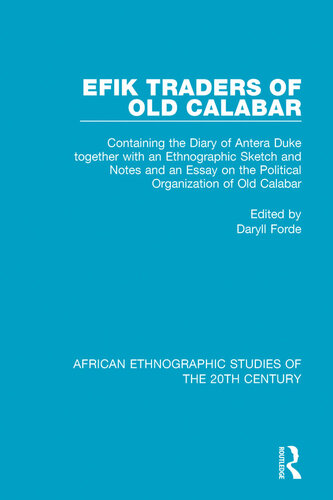 Efik Traders of Old Calabar: Containing the Diary of Antera Duke Together with an Ethnographic Sketch and Notes and an Essay on the Political Organization of Old Calabar