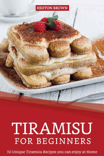 Tiramisu for Beginners: 30 Unique Tiramisu Recipes you can enjoy at Home