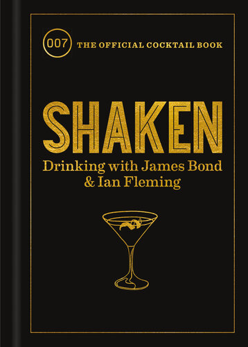 Shaken: Drinking with James Bond and Ian Fleming (The official cocktail book)