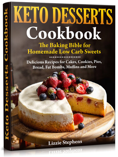 Keto Desserts Cookbook: The Baking Bible for Homemade Low Carb Sweets