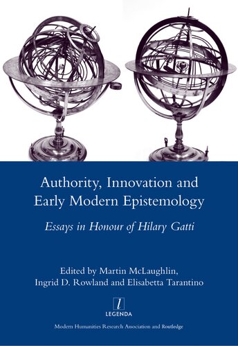 Authority, Innovation and Early Modern Epistemology: Essays in Honour of Hilary Gatti (Legenda Main)