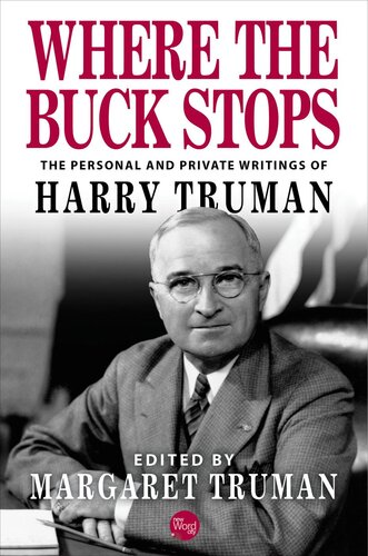 Where the Buck Stops: The Personal and Private Writings of Harry S. Truman