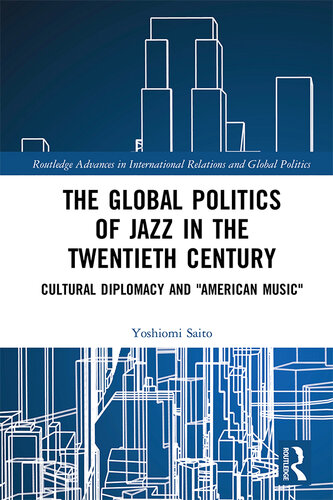 The Global Politics of Jazz in the Twentieth Century: Cultural Diplomacy and 